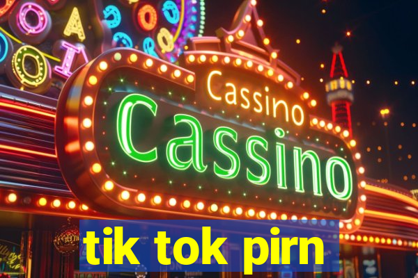 tik tok pirn